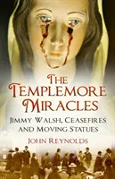 Les miracles de Templemore : Jimmy Walsh, les cessez-le-feu et les statues mobiles - The Templemore Miracles: Jimmy Walsh, Ceasefires and Moving Statues