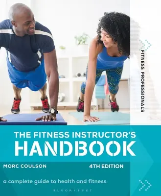 Le manuel du moniteur de fitness : 4e édition - The Fitness Instructor's Handbook 4th Edition