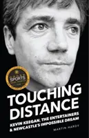 Touching Distance - Kevin Keegan, les Entertainers et le rêve impossible de Newcastle - Touching Distance - Kevin Keegan, the Entertainers and Newcastle's Impossible Dream