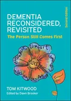 La démence reconsidérée, revisitée ; la personne est toujours prioritaire - Dementia Reconsidered, Revisited; the person still comes first