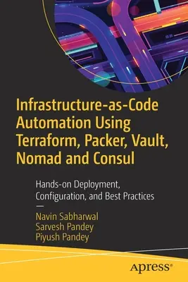 Infrastructure-As-Code Automation Using Terraform, Packer, and Vault : Hands-On Deployment, Configuration, and Best Practices (Automatisation de l'infrastructure en tant que code à l'aide de Terraform, Packer et Vault : Déploiement pratique, configuration et meilleures pratiques) - Infrastructure-As-Code Automation Using Terraform, Packer, and Vault: Hands-On Deployment, Configuration, and Best Practices