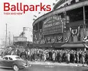 Ballparks d'hier et d'aujourd'hui - Ballparks Then and Now