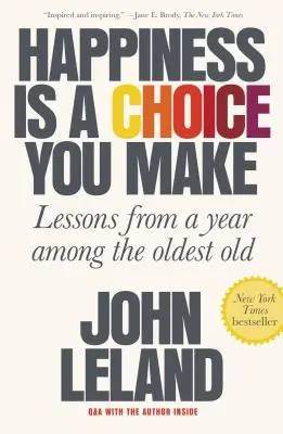 Le bonheur est un choix que l'on fait : leçons d'une année parmi les plus vieux - Happiness Is a Choice You Make: Lessons from a Year Among the Oldest Old