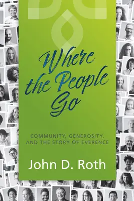 Là où vont les gens : Communauté, générosité et l'histoire d'Everence - Where the People Go: Community, Generosity, and the Story of Everence