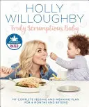 Truly Scrumptious Baby : Mon plan complet d'alimentation et de sevrage pour 6 mois et plus - Truly Scrumptious Baby: My Complete Feeding and Weaning Plan for 6 Months and Beyond