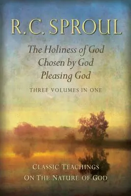 Enseignements classiques sur la nature de Dieu : La sainteté de Dieu ; Choisi par Dieu ; Plaire à Dieu_trois volumes en un - Classic Teachings on the Nature of God: The Holiness of God; Chosen by God; Pleasing God_three Volumes in One