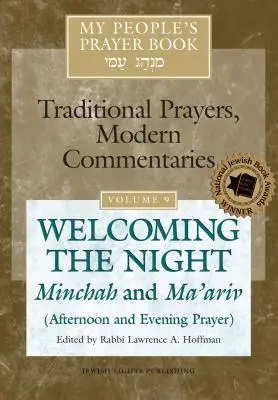 My People's Prayer Book Vol 9 : Welcoming the Night--Minchah and Ma'ariv (Afternoon and Evening Prayer) (Livre de prières de mon peuple Vol 9 : Accueillir la nuit--Minchah et Ma'ariv (Prières de l'après-midi et du soir) - My People's Prayer Book Vol 9: Welcoming the Night--Minchah and Ma'ariv (Afternoon and Evening Prayer)