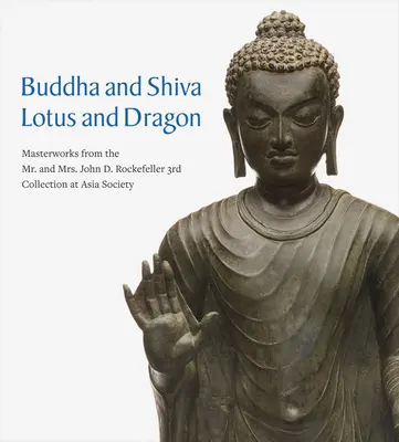 Bouddha et Shiva, Lotus et Dragon : Chefs-d'œuvre de la 3e collection de M. et Mme John D. Rockefeller à l'Asia Society - Buddha and Shiva, Lotus and Dragon: Masterworks from the Mr. and Mrs. John D. Rockefeller 3rd Collection at Asia Society