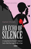 L'écho du silence - Une étude approfondie sur le mariage précoce des enfants en Iran - Echo of Silence - A Comprehensive Research Study on Early Child Marriage (ECM) in Iran