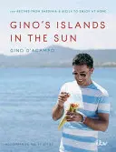 Les îles au soleil de Gino : 100 recettes de Sardaigne et de Sicile à déguster chez soi - Gino's Islands in the Sun: 100 Recipes from Sardinia and Sicily to Enjoy at Home