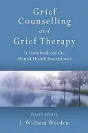 Conseil et thérapie en matière de deuil : Un manuel pour le praticien en santé mentale, quatrième édition - Grief Counselling and Grief Therapy: A Handbook for the Mental Health Practitioner, Fourth Edition