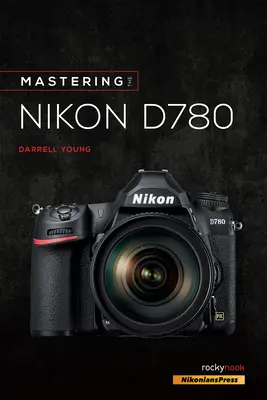 Maîtriser le Nikon D780 - Mastering the Nikon D780