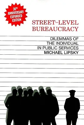 Street-Level Bureaucracy, édition du 30e anniversaire : Les dilemmes de l'individu dans le service public - Street-Level Bureaucracy, 30th Anniversary Edition: Dilemmas of the Individual in Public Service