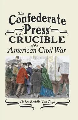 La presse confédérée dans le creuset de la guerre civile américaine - The Confederate Press in the Crucible of the American Civil War