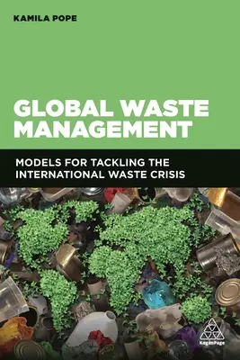 Gestion globale des déchets : Modèles pour faire face à la crise internationale des déchets - Global Waste Management: Models for Tackling the International Waste Crisis