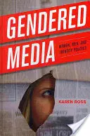 Médias genrés : Les femmes, les hommes et la politique de l'identité - Gendered Media: Women, Men, and Identity Politics