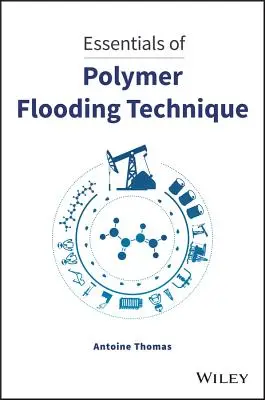 L'essentiel de la technique de l'injection de polymères - Essentials of Polymer Flooding Technique