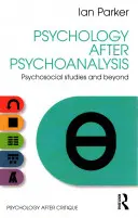 La psychologie après la psychanalyse : Les études psychosociales et au-delà - Psychology After Psychoanalysis: Psychosocial Studies and Beyond