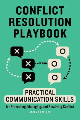 Conflict Resolution Playbook : Compétences pratiques en matière de communication pour prévenir, gérer et résoudre les conflits - Conflict Resolution Playbook: Practical Communication Skills for Preventing, Managing, and Resolving Conflict