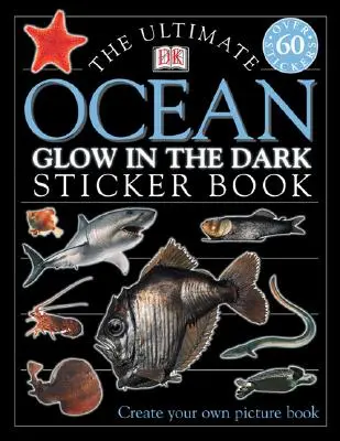 Le livre d'autocollants Ultimate Ocean Glow in the Dark [Avec autocollants] (en anglais) - The Ultimate Ocean Glow in the Dark Sticker Book [With Stickers]