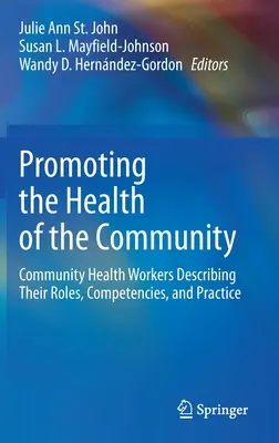 Promouvoir la santé de la communauté : Les agents de santé communautaire décrivant leurs rôles, leurs compétences et leur pratique - Promoting the Health of the Community: Community Health Workers Describing Their Roles, Competencies, and Practice
