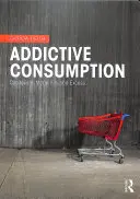 La consommation addictive : Capitalisme, modernité et excès - Addictive Consumption: Capitalism, Modernity and Excess