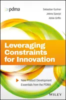 Tirer parti des contraintes pour l'innovation : L'essentiel du développement de nouveaux produits selon la PDMA - Leveraging Constraints for Innovation: New Product Development Essentials from the PDMA