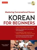 Le coréen pour les débutants : Le coréen pour les débutants : maîtriser le coréen conversationnel (CD-ROM inclus) [Avec CDROM]. - Korean for Beginners: Mastering Conversational Korean (CD-ROM Included) [With CDROM]