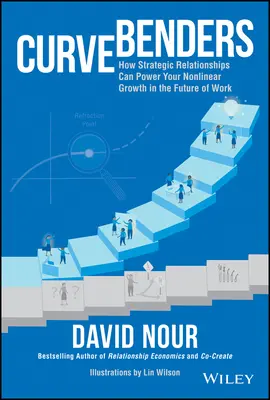 Curve Benders : Comment les relations stratégiques peuvent favoriser votre croissance non linéaire dans l'avenir du travail - Curve Benders: How Strategic Relationships Can Power Your Non-Linear Growth in the Future of Work