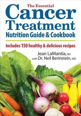 The Essential Cancer Treatment Nutrition Guide and Cookbook : Comprend 150 recettes saines et délicieuses - The Essential Cancer Treatment Nutrition Guide and Cookbook: Includes 150 Healthy and Delicious Recipes