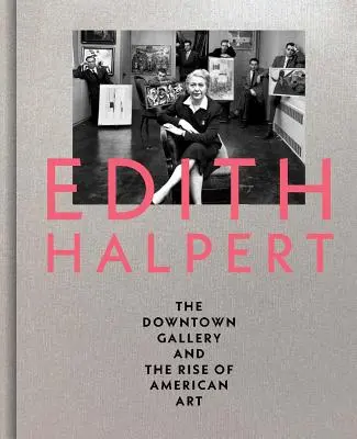 Edith Halpert, la Downtown Gallery et l'essor de l'art américain - Edith Halpert, the Downtown Gallery, and the Rise of American Art