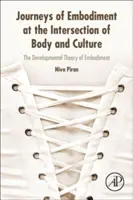 Journeys of Embodiment at the Intersection of Body and Culture - The Developmental Theory of Embodiment (Les voyages de l'incarnation à l'intersection du corps et de la culture) - Journeys of Embodiment at the Intersection of Body and Culture - The Developmental Theory of Embodiment