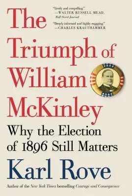 Le triomphe de William McKinley : Pourquoi l'élection de 1896 est toujours d'actualité - The Triumph of William McKinley: Why the Election of 1896 Still Matters