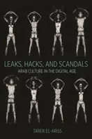 Fuites, piratages et scandales : La culture arabe à l'ère numérique - Leaks, Hacks, and Scandals: Arab Culture in the Digital Age