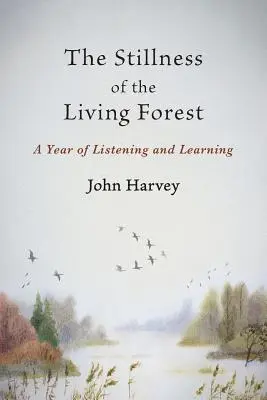 Le calme de la forêt vivante : Une année d'écoute et d'apprentissage - The Stillness of the Living Forest: A Year of Listening and Learning