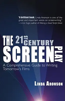 Le scénario du 21e siècle : Un guide complet pour écrire les films de demain - The 21st-Century Screenplay: A Comprehensive Guide to Writing Tomorrow's Films