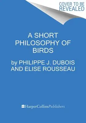 Une brève philosophie des oiseaux - A Short Philosophy of Birds