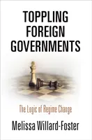 Renverser des gouvernements étrangers : La logique du changement de régime - Toppling Foreign Governments: The Logic of Regime Change