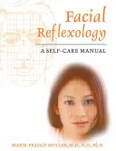 Réflexologie faciale : Un manuel d'autosoins - Facial Reflexology: A Self-Care Manual