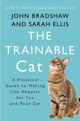 The Trainable Cat : A Practical Guide to Making Life Happier for You and Your Cat (Le chat dressable : un guide pratique pour rendre la vie plus heureuse pour vous et votre chat) - The Trainable Cat: A Practical Guide to Making Life Happier for You and Your Cat