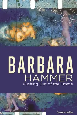 Barbara Hammer : Pousser hors du cadre - Barbara Hammer: Pushing Out of the Frame