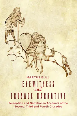 Témoin oculaire et récit de croisade : Perception et narration dans les récits des deuxième, troisième et quatrième croisades - Eyewitness and Crusade Narrative: Perception and Narration in Accounts of the Second, Third and Fourth Crusades