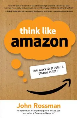 Pensez comme Amazon : 50 1/2 idées pour devenir un leader numérique - Think Like Amazon: 50 1/2 Ideas to Become a Digital Leader