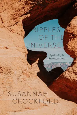 Les ondulations de l'univers : Spiritualité à Sedona, Arizona - Ripples of the Universe: Spirituality in Sedona, Arizona