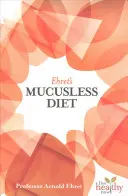 Le régime sans mucus d'Ehret - Ehret's Mucusless Diet