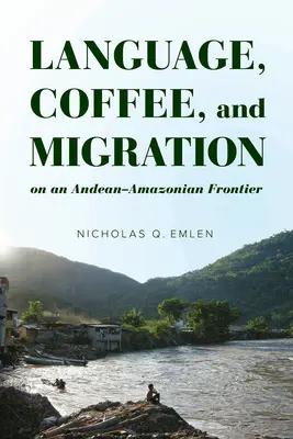 Langue, café et migration à la frontière entre les Andes et l'Amazonie - Language, Coffee, and Migration on an Andean-Amazonian Frontier