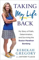 Reprendre ma vie : Mon histoire de foi, de détermination et de survie à l'attentat du marathon de Boston - Taking My Life Back: My Story of Faith, Determination, and Surviving the Boston Marathon Bombing