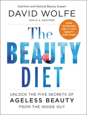 Le régime de la beauté : Découvrez les cinq secrets d'une beauté sans âge, de l'intérieur vers l'extérieur - The Beauty Diet: Unlock the Five Secrets of Ageless Beauty from the Inside Out