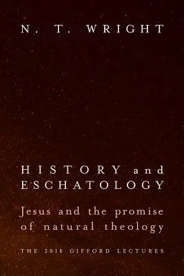 Histoire et Eschatologie : Jésus et la promesse de la théologie naturelle - History and Eschatology: Jesus and the Promise of Natural Theology