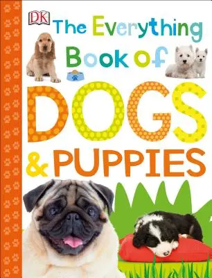 Le livre de tout sur les chiens et les chiots - The Everything Book of Dogs and Puppies